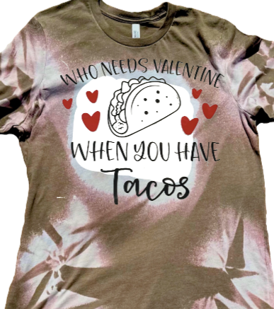 "Who Needs Valentine, When You Can Have Tacos"