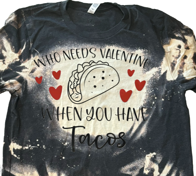 "Who Needs Valentine, When You Can Have Tacos"